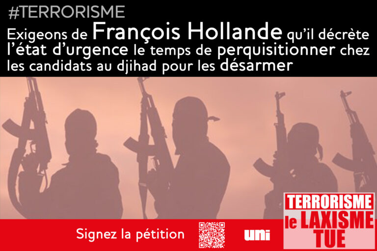 Pétition : exigeons de François Hollande qu&rsquo;il décrète l&rsquo;état d&rsquo;urgence le temps de perquisitionner chez les candidats au djihad pour les désarmer